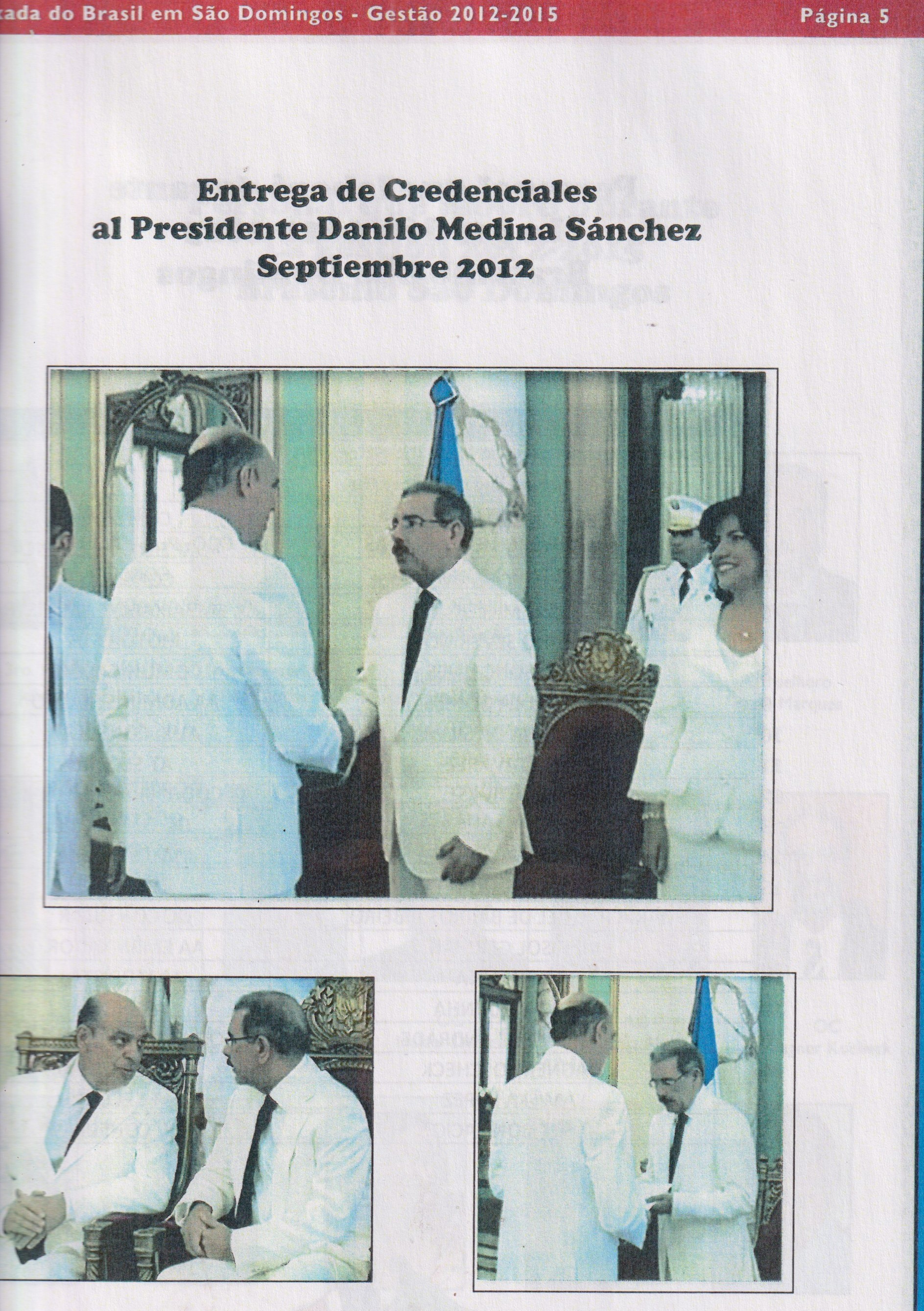 Registros da cerimônia de entrega de credenciais do embaixador Marcus Vinicius de Sousa ao presidente da República Dominicana, Danilo Medina Sánchez. Os registros compõem o relatório da gestão da embaixada entre 2012 e 2015, período em que o Marcus Vinícius chefiou o posto.
